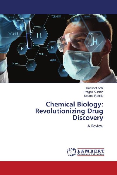 Chemical Biology: Revolutionizing Drug Discovery: A Review