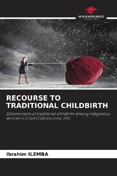 RECOURSE TO TRADITIONAL CHILDBIRTH: Determinants of traditional childbirth among indigenous women in EQUATEUR province, DRC