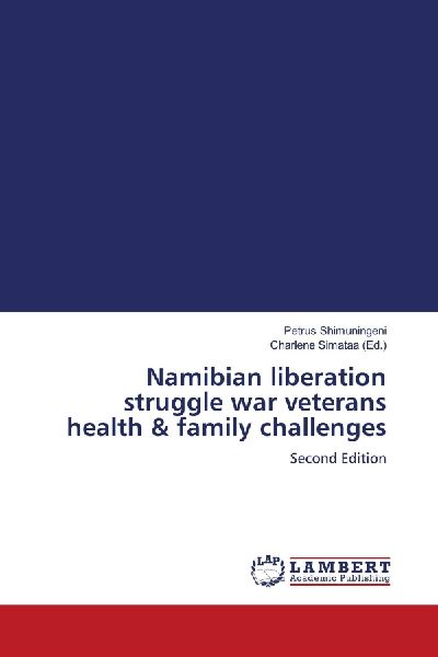 Namibian liberation struggle war veterans health & family challenges: Second Edition