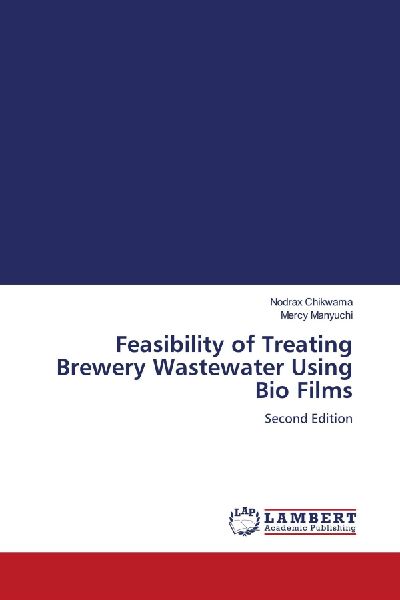 Feasibility of Treating Brewery Wastewater Using Bio Films: Second Edition