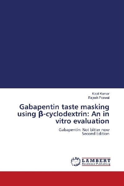 Gabapentin taste masking using ¿-cyclodextrin: An in vitro evaluation: Gabapentin: Not bitter now Second Edition