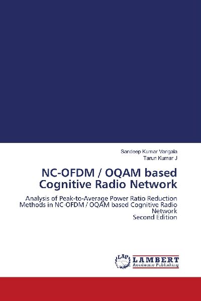 NC-OFDM / OQAM based Cognitive Radio Network: Analysis of Peak-to-Average Power Ratio Reduction Methods in NC-OFDM / OQAM based Cognitive Radio Network Second Edition