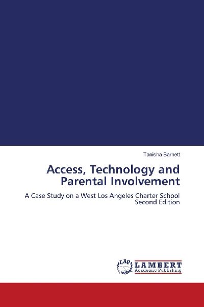 Access, Technology and Parental Involvement: A Case Study on a West Los Angeles Charter School Second Edition