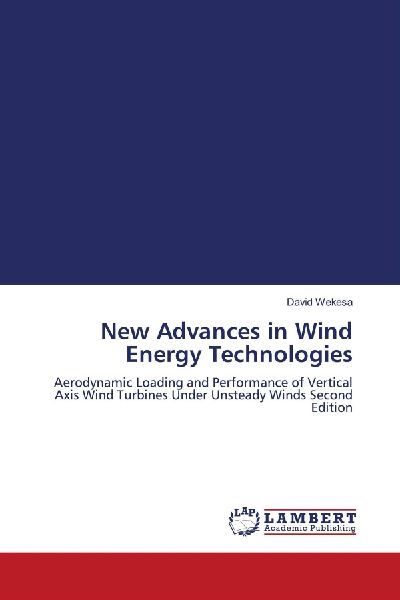 New Advances in Wind Energy Technologies: Aerodynamic Loading and Performance of Vertical Axis Wind Turbines Under Unsteady Winds Second Edition