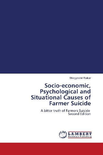 Socio-economic, Psychological and Situational Causes of Farmer Suicide: A bitter truth of Farmers Suicide Second Edition