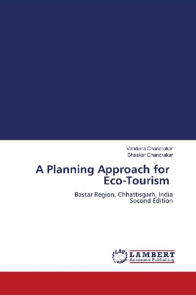 A Planning Approach for Eco-Tourism: Bastar Region, Chhattisgarh, India Second Edition