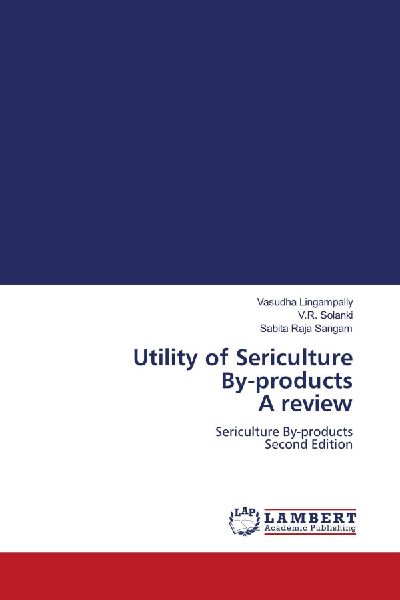Utility of Sericulture By-products A review: Sericulture By-products Second Edition