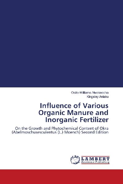 Influence of Various Organic Manure and Inorganic Fertilizer: On the Growth and Phytochemical Content of Okra (Abelmoschusesculentus (L.) Moench) Second Edition