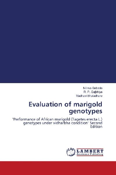 Evaluation of marigold genotypes: Performance of African marigold (Tagetes erecta L.) genotypes under vidharbha condition Second Edition