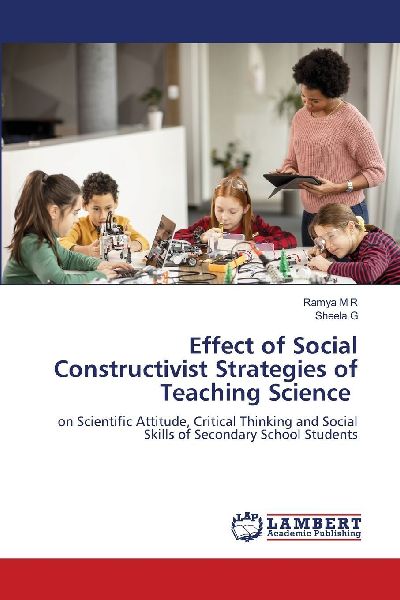 Effect of Social Constructivist Strategies of Teaching Science: on Scientific Attitude, Critical Thinking and Social Skills of Secondary School Students