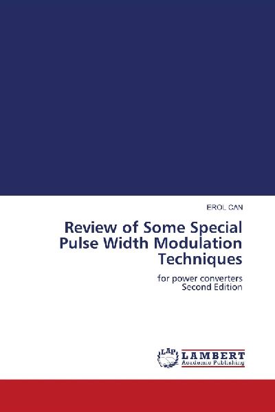 Review of Some Special Pulse Width Modulation Techniques: for power converters Second Edition