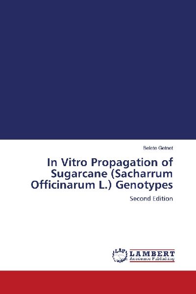 In Vitro Propagation of Sugarcane (Sacharrum Officinarum L.) Genotypes: Second Edition
