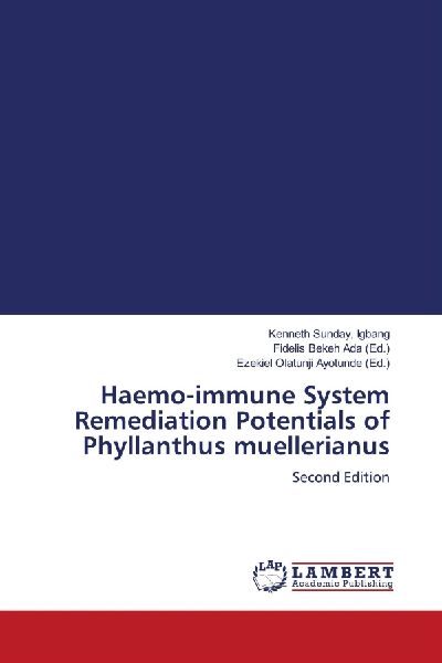 Haemo-immune System Remediation Potentials of Phyllanthus muellerianus: Second Edition