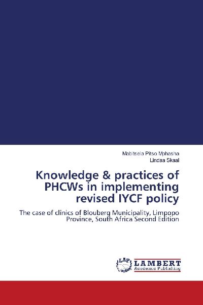 Knowledge & practices of PHCWs in implementing revised IYCF policy: The case of clinics of Blouberg Municipality, Limpopo Province, South Africa Second Edition
