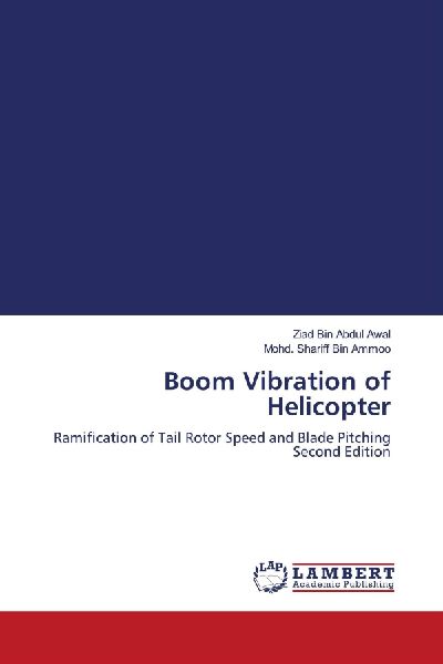 Boom Vibration of Helicopter: Ramification of Tail Rotor Speed and Blade Pitching Second Edition