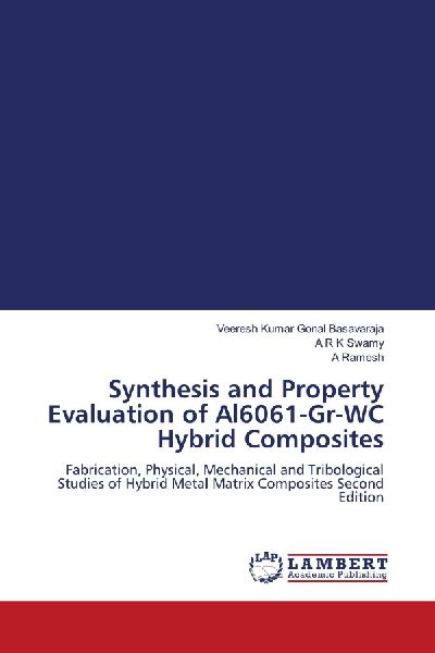 Synthesis and Property Evaluation of Al6061-Gr-WC Hybrid Composites: Fabrication, Physical, Mechanical and Tribological Studies of Hybrid Metal Matrix Composites Second Edition