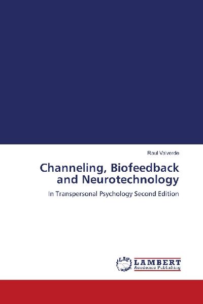 Channeling, Biofeedback and Neurotechnology: In Transpersonal Psychology Second Edition