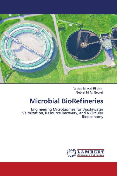 Microbial BioRefineries: Engineering Microbiomes for Wastewater Valorization, Resource Recovery, and a Circular Bioeconomy
