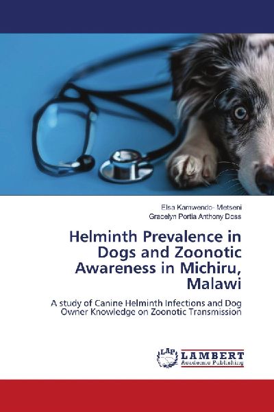 Helminth Prevalence in Dogs and Zoonotic Awareness in Michiru, Malawi: A study of Canine Helminth Infections and Dog Owner Knowledge on Zoonotic Transmission