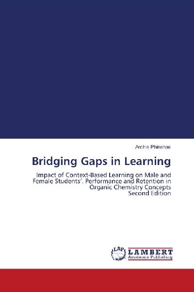 Bridging Gaps in Learning: Impact of Context-Based Learning on Male and Female Students. Performance and Retention in Organic Chemistry Concepts Second Edition