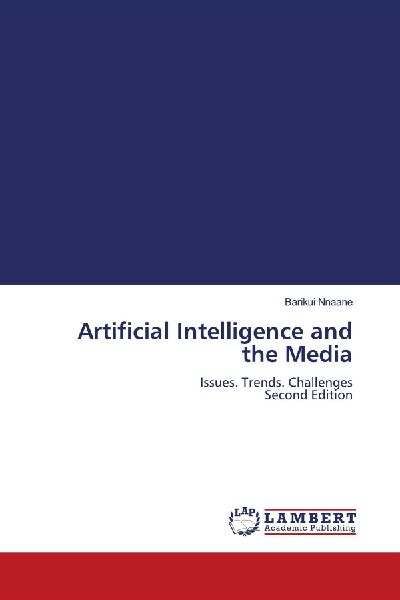 Artificial Intelligence and the Media: Issues. Trends. Challenges Second Edition