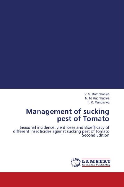 Management of sucking pest of Tomato: Seasonal incidence, yield loses and Bioefficacy of different insecticides against sucking pest of tomato Second Edition