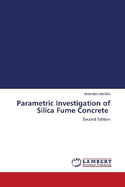 Parametric Investigation of Silica Fume Concrete: Second Edition
