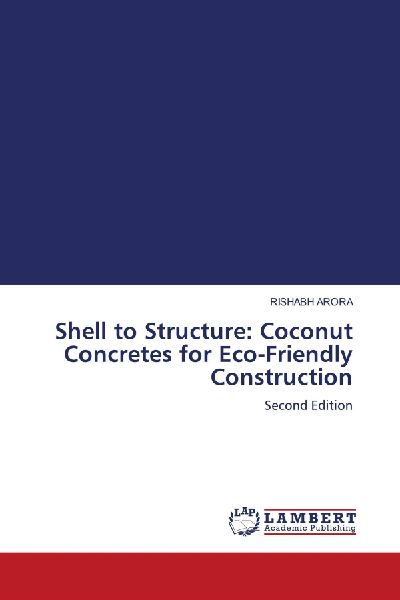 Shell to Structure: Coconut Concretes for Eco-Friendly Construction: Second Edition