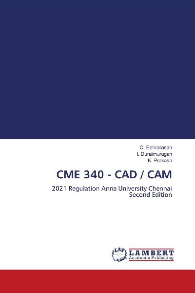 CME 340 - CAD / CAM: 2021 Regulation Anna University Chennai Second Edition
