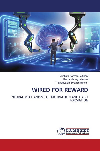 WIRED FOR REWARD: NEURAL MECHANISMS OF MOTIVATION AND HABIT FORMATION