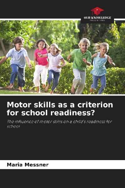 Motor skills as a criterion for school readiness?: The influence of motor skills on a childs readiness for school