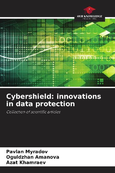 Cybershield: innovations in data protection: Collection of scientific articles