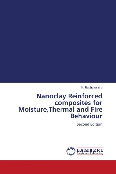 Nanoclay Reinforced composites for Moisture,Thermal and Fire Behaviour: Second Edition