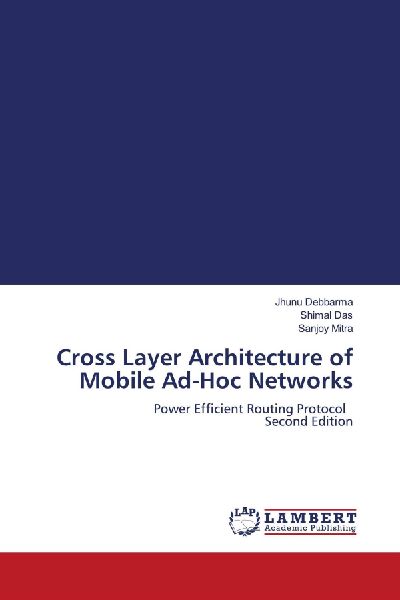 Cross Layer Architecture of Mobile Ad-Hoc Networks: Power Efficient Routing Protocol Second Edition