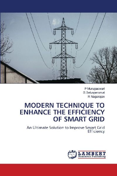 MODERN TECHNIQUE TO ENHANCE THE EFFICIENCY OF SMART GRID: An Ultimate Solution to Improve Smart Grid Efficiency