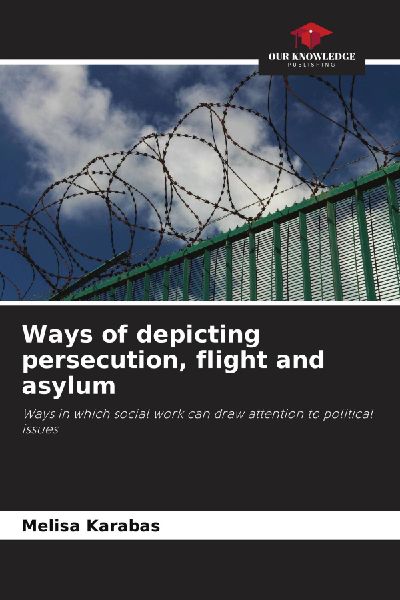 Ways of depicting persecution, flight and asylum: Ways in which social work can draw attention to political issues