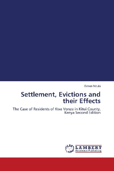 Settlement, Evictions and their Effects: The Case of Residents of Kwa Vonza in Kitui County, Kenya Second Edition