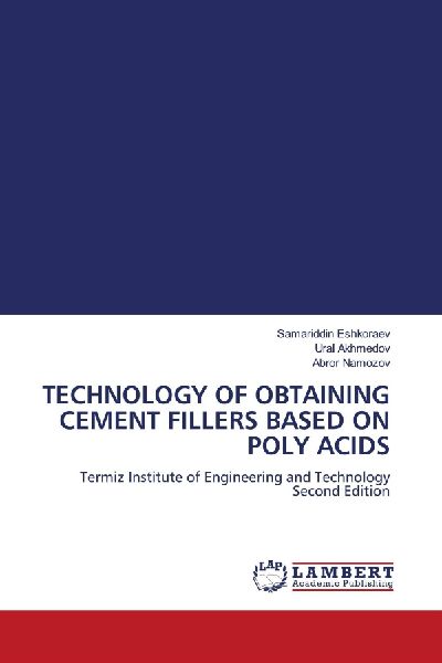 TECHNOLOGY OF OBTAINING CEMENT FILLERS BASED ON POLY ACIDS: Termiz Institute of Engineering and Technology Second Edition
