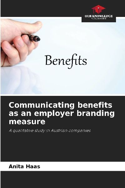 Communicating benefits as an employer branding measure: A qualitative study in Austrian companies