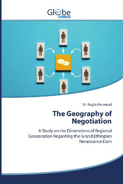 The Geography of Negotiation: A Study on the Dimensions of Regional Cooperation Regarding the Grand Ethiopian Renaissance Dam