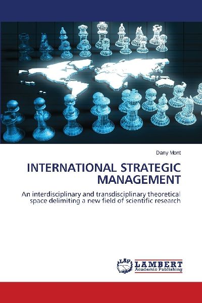 INTERNATIONAL STRATEGIC MANAGEMENT: An interdisciplinary and transdisciplinary theoretical space delimiting a new field of scientific research