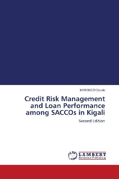 Credit Risk Management and Loan Performance among SACCOs in Kigali: Second Edition