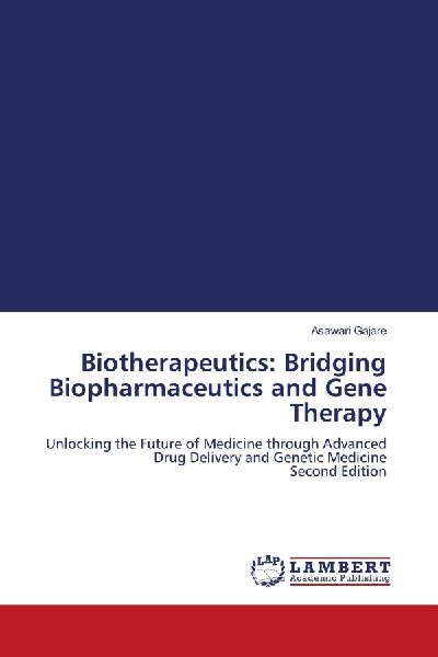 Biotherapeutics: Bridging Biopharmaceutics and Gene Therapy: Unlocking the Future of Medicine through Advanced Drug Delivery and Genetic Medicine Second Edition