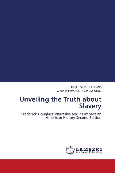 Unveiling the Truth about Slavery: Frederick Douglass Narrative and its Impact on American History Second Edition