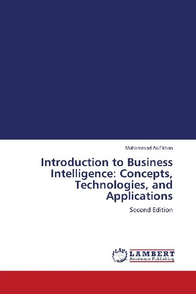 Introduction to Business Intelligence: Concepts, Technologies, and Applications: Second Edition