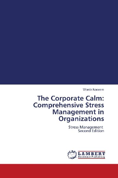 The Corporate Calm: Comprehensive Stress Management in Organizations: Stress Management Second Edition