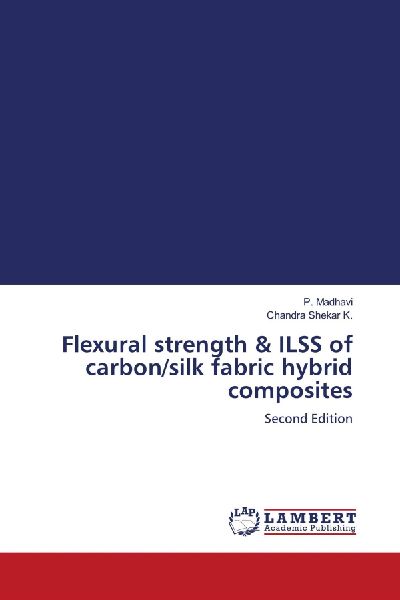 Flexural strength & ILSS of carbon/silk fabric hybrid composites: Second Edition