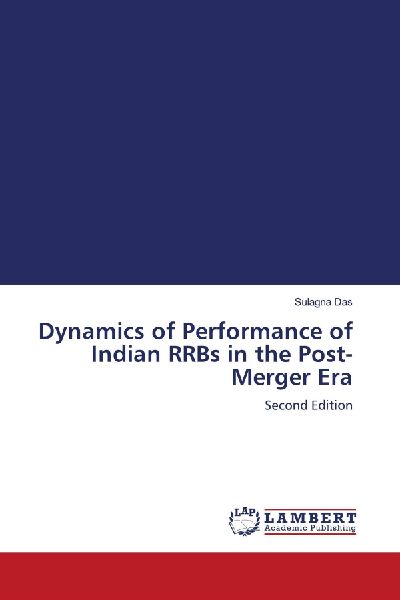 Dynamics of Performance of Indian RRBs in the Post-Merger Era: Second Edition