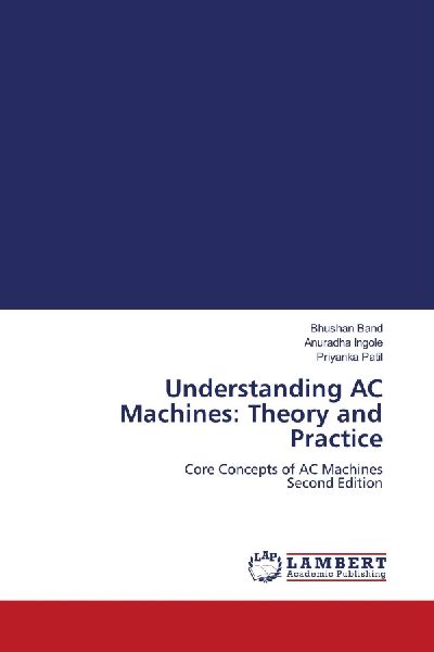 Understanding AC Machines: Theory and Practice: Core Concepts of AC Machines Second Edition