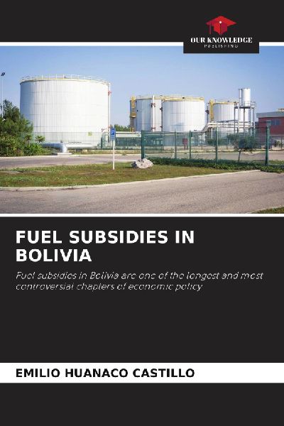 FUEL SUBSIDIES IN BOLIVIA: Fuel subsidies in Bolivia are one of the longest and most controversial chapters of economic policy